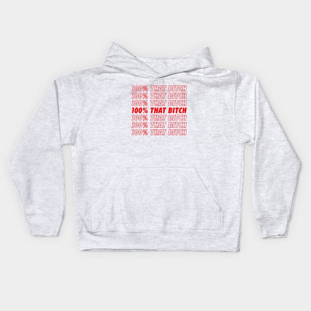 100% That Bitch Kids Hoodie by NotoriousMedia